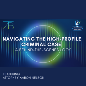 Podcast Photo Navigating High Profile Criminal Cases - Navigating High Profile Criminal Cases - Above The Bar - Navigating High Profile Criminal Cases - Above The Bar